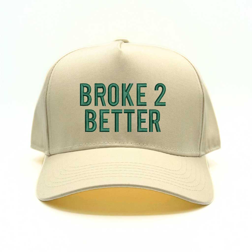 Broke 2 Better Baseball Cap