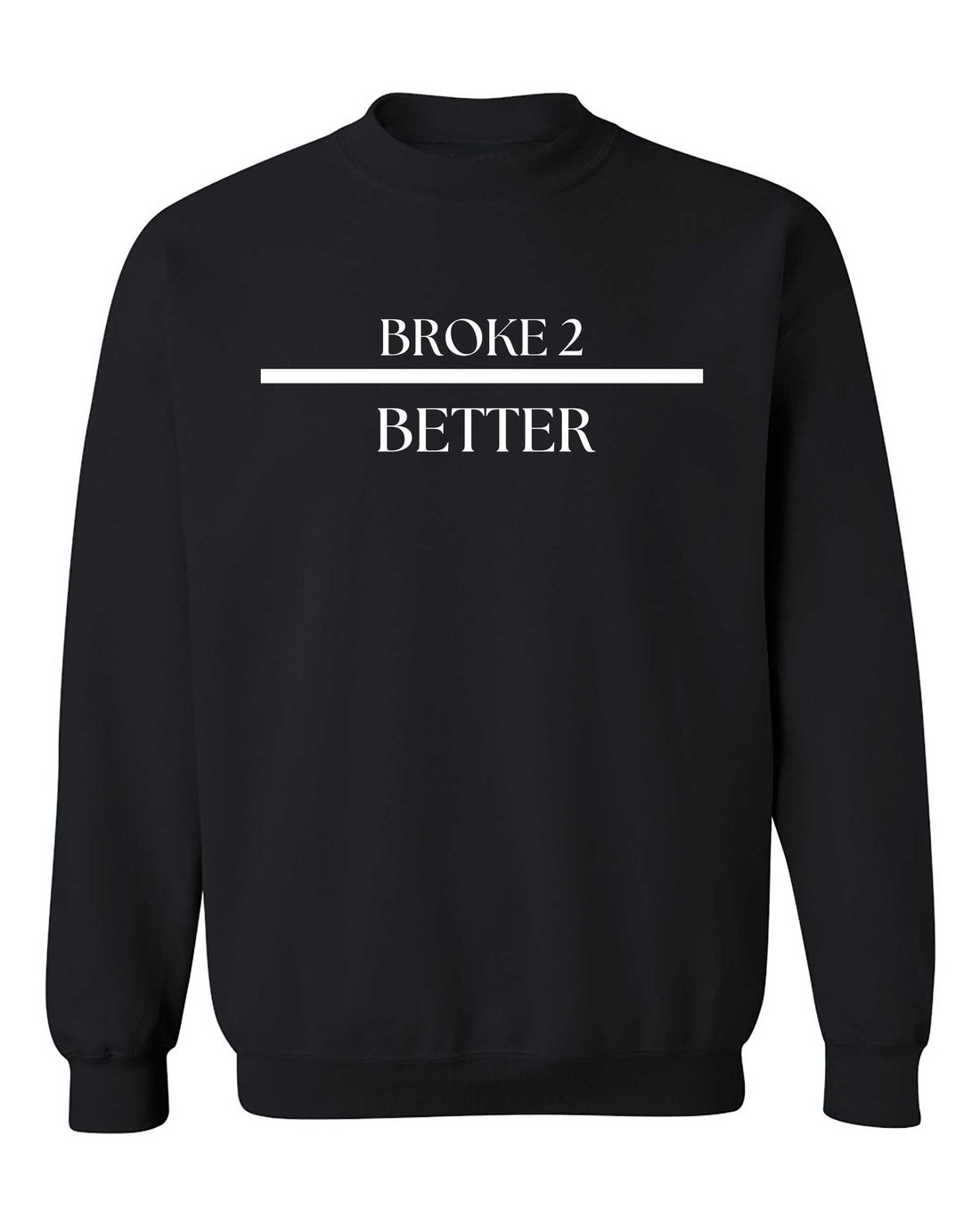 Broke 3 Better Sweatshirt