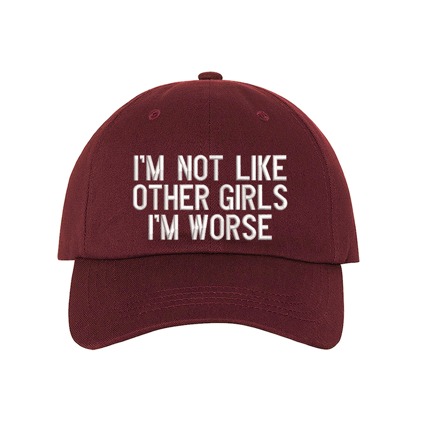Burgundy baseball hat embroidered with the phrase im not like other girls im worse- DSY Lifestyle