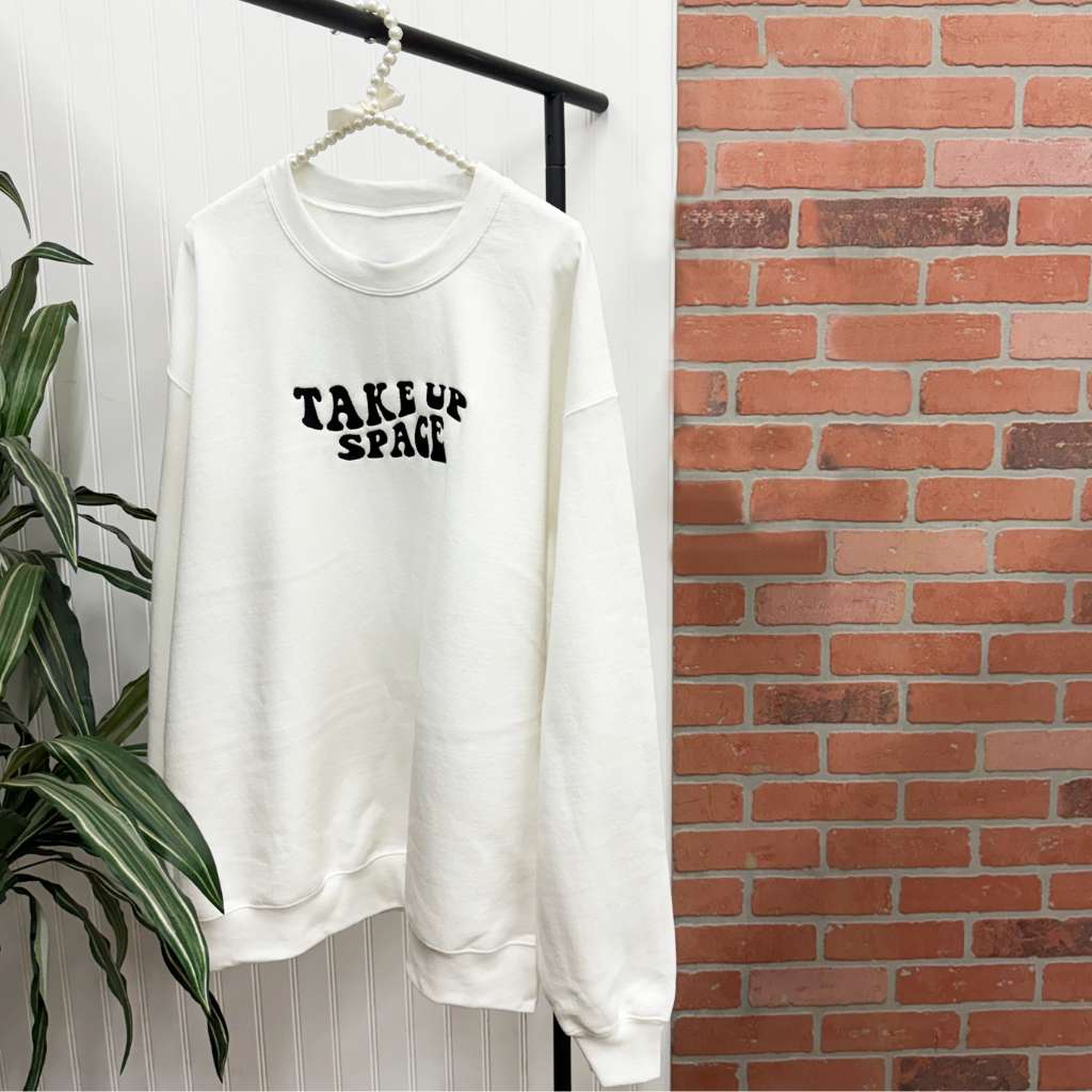 Take Up Space Sweatshirt | Empowerment Sweatshirt for Women