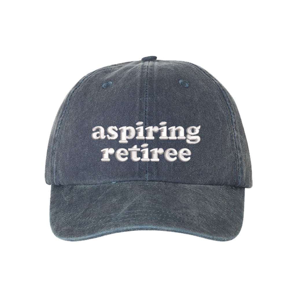 Washed Navy Blue baseball hat embroidered with the phrase aspiring retiree-DSY Lifestyle