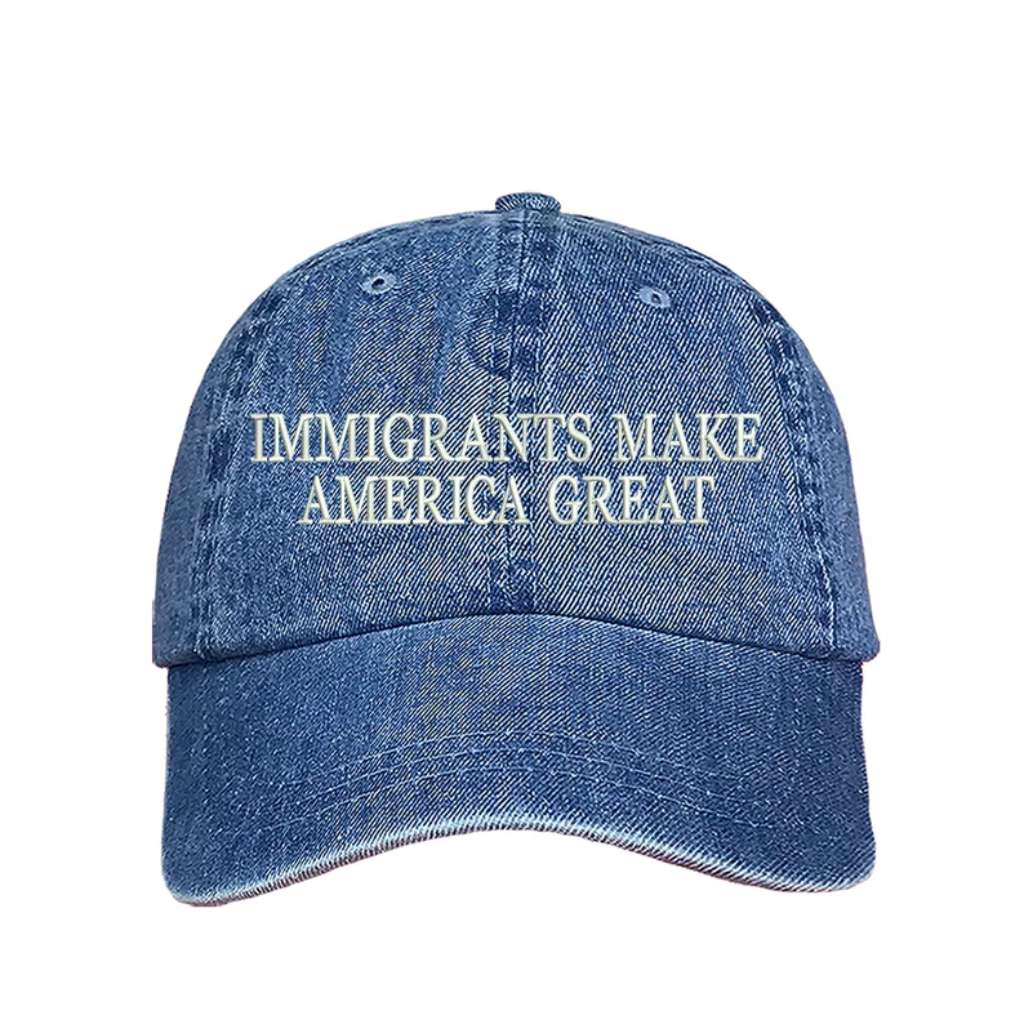 Light Denim baseball hat embroidered with the phrase Immigrants Make America Great - DSY Lifestyle